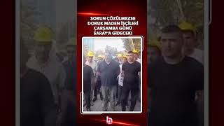 Sorun çözülmezse, Doruk Maden işçileri Çarşamba günü Saray’a gidecek! #shorts