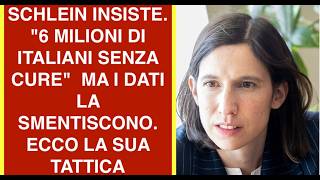 SCHLEIN INSISTE. "6 MILIONI DI ITALIANI SENZA CURE"  MA I DATI LA SMENTISCONO. ECCO LA SUA TATTICA