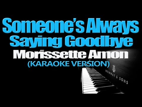 SOMEONE&#39;S ALWAYS SAYING GOODBYE - Morissette (KARAOKE VERSION)