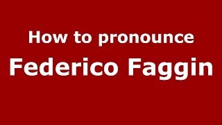 How to pronounce Federico Faggin