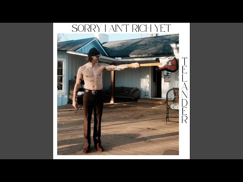 Sorry I Ain't Rich Yet