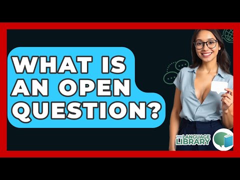 What Is An Open Question? - The Language Library