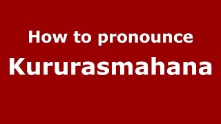 How to pronounce Kururasmahana