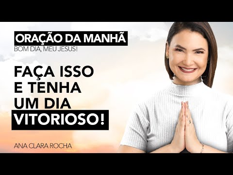 DO THIS AND HAVE A VICTORIOUS DAY! - MORNING PRAYER / Ana Clara Rocha