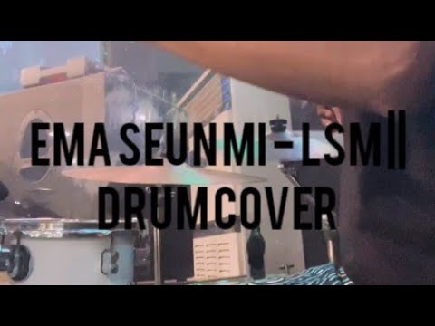 EMA SEUN MI || DRUM COVER || LSM || SMJ ||BENJAMIN JAMES