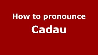 How to pronounce Cadau