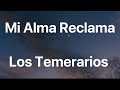 Los Temerarios - Mi Alma Reclama - Letra