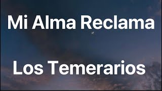 Los Temerarios - Mi Alma Reclama - Letra