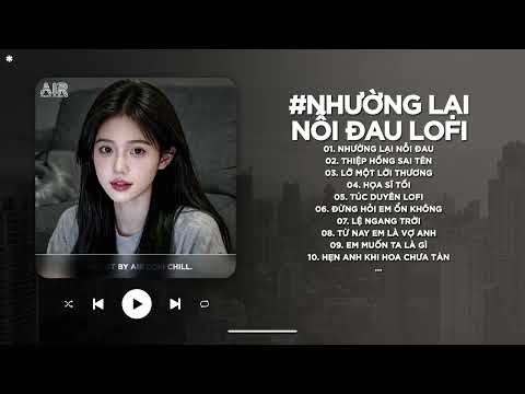Nhường Lại Nỗi Đau Lofi - Người Ta Có Gì Hơn Em Khiến Chàng Si Mê Quên Đi Lời Hứa - Nhạc Chill 2025