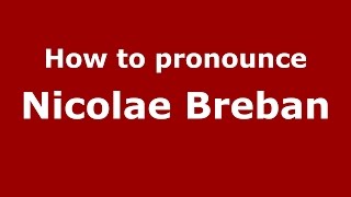 How to pronounce Nicolae Breban