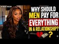 Why Should Men Pay For Everything In A Relationship The Debate Nobody Wants To Have