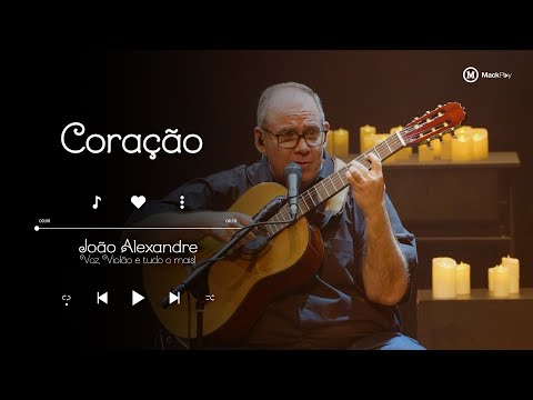 CORAÇÃO | João Alexandre - Voz, Violão e Tudo o Mais | Candlelight MackPlay