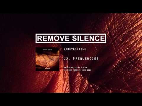 REMOVE SILENCE - 03 Frequencies [Irreversible]