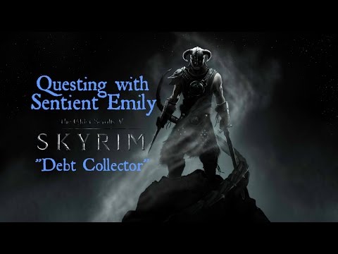 SKYRIM Questing with Sentient Emily: "Violent Debt Collector"