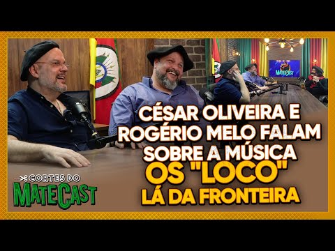 CÉSAR OLIVEIRA E ROGÉRIO MELO FALAM SOBRE A MÚSICA OS "LOCO" LÁ DA FRONTEIRA | MATECAST