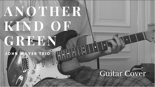 John Mayer Trio - Another Kind Of Green (Guitar Cover)