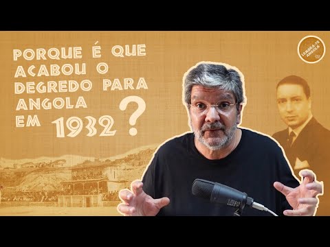 PORQUE ACABOU O DEGREDO PARA ANGOLA EM 1932? - ALBERTO OLIVEIRA PINTO - LEMBRA-TE, ANGOLA Ep. 161