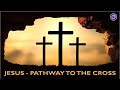 JESUS- Pathway to the Cross: New Beginning