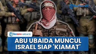 Setelah 4 Bulan Hilang, Jubir Hamas Abu Ubaida Muncul Kejutkan Tentara Israel dan Siap Babat IDF