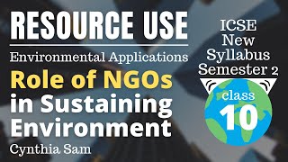 Role of NGOs in Sustaining Environment | Environmental Applications Class 10 ICSE | Cynthia Sam