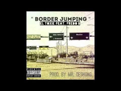 El Toxik Ft. Fredo B - Border Jumping (Prod. By Mr. Deshong)