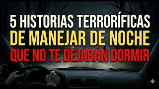5 Historias Terroríficas de Manejar de Noche que No Te Dejarán Dormir