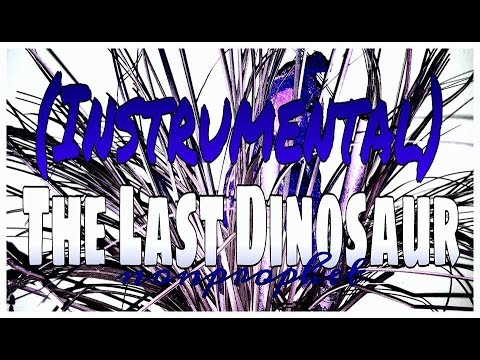 nonprophet - The Last Dinosaur [Stereo Madness] (Instrumental) ノンプロフェット