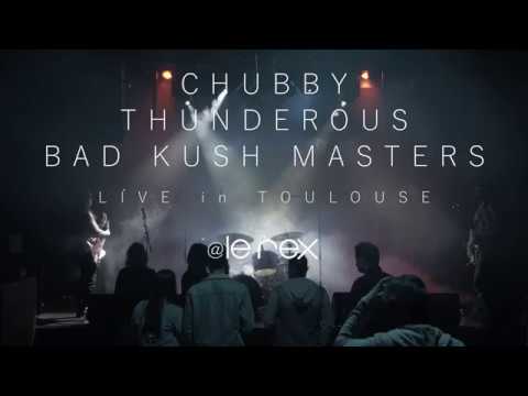 CHUBBY THUNDEROUS BAD KUSH MASTER // LIVE in TOULOUSE