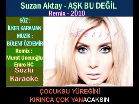 SUZAN AKTAY - AŞK BU DEĞİL REMİX (Söz : İlker KARAMAN - Müzik : Bülent ÖZDEMİR)