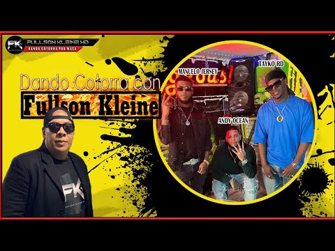 MANUELO JERSEY, TAYKO RD, ANDY OCEAN DANDO COTORRA CON FULLSON KLEINE AQUI SE HABLO DE TODO.