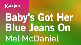 Baby&#39;s Got Her Blue Jeans On - Mel McDaniel | Karaoke Version | KaraFun