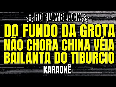 Karaokê - Do Fundo da Grota/Não Chora China Véia/Bailanta Do Tiburcio 