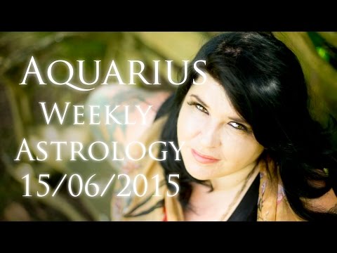 Aquarius Weekly Astrology Forecast June 15th 2015 Michele Knight
