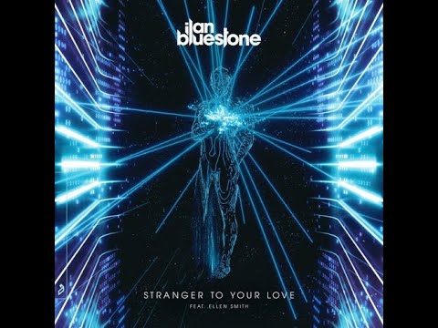 Ilan Bluestone - Stranger To Your Love (Extended Mix) Progressive Trance 2021