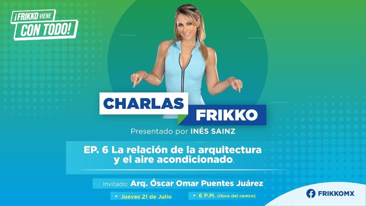 EP. 6 Charlas Frikko 2022 | La relación de la arquitectura y el aire acondicionado