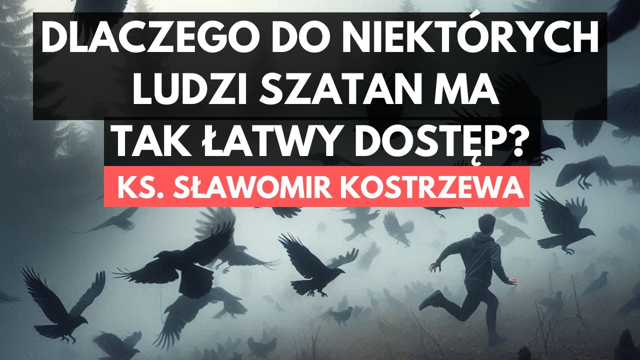 Dlaczego do niektórych ludzi szatan ma tak łatwy dostęp? - ks. Sławomir Kostrzewa