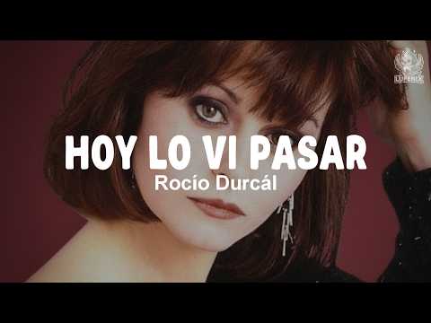 Rocío Dúrcal - Hoy Lo Vi Pasar (Letra)