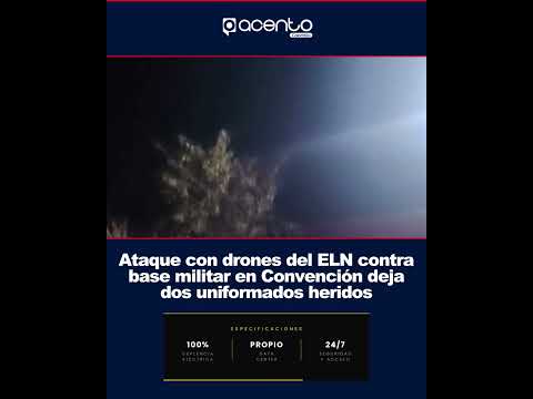 Ataque con drones del ELN contra base militar en Convención deja dos uniformados heridos