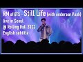 RM of BTS - Still Life (with Anderson Paak) live in Seoul @ Rolling Hall 2022 [ENG SUB] [Full HD]