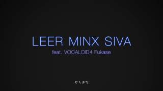 Video thumbnail for LEER MINX SIVA feat. VOCALOID4 Fukase by AVTechNO