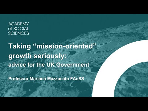 Taking "mission-oriented" growth seriously: advice for the UK Government | Prof Mariana Mazzucato