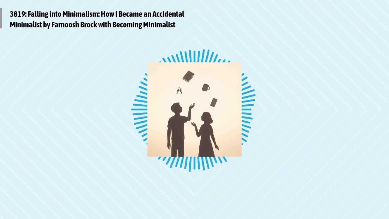 3819: Falling into Minimalism: How I Became an Accidental Minimalist by Farnoosh Brock with...