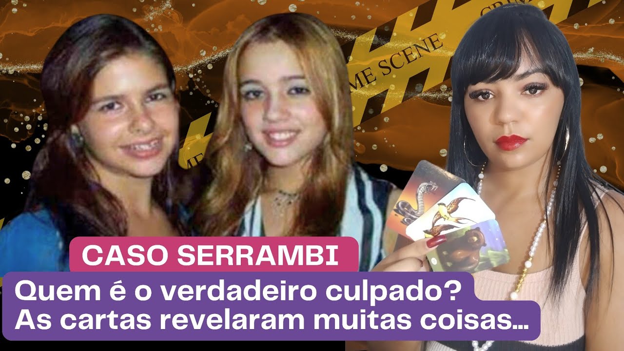 CASO SERRAMBI - QUEM TIROU A VIDA DE TARSILA GUSMÃO E MARIA EDUARDA? (BARALHO CIGANO)