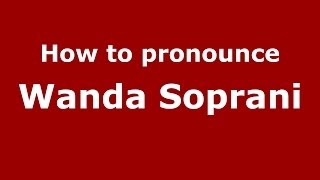 How to pronounce Wanda Soprani