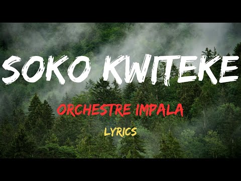 SOKO KWITEKE BY ORCHESTRE IMPALA Lyrics - Karahanyuze