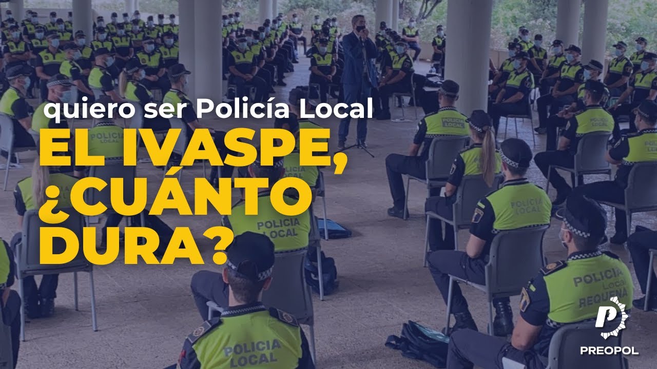 ✅¿Cuanto dura el IVASPE ✅ POLICÍA LOCAL COMUNIDAD VALENCIANA #policialocal #oposiciones