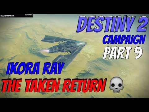 DESTINY 2 GAMEPLAY!  - CAMPAIGN PART 9 - IKORA RAY - THE TAKEN RETURN  - HEROIC EVENT