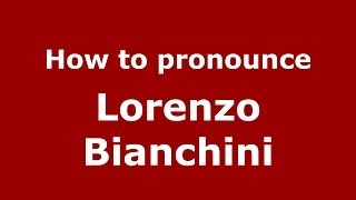 How to pronounce Lorenzo Bianchini