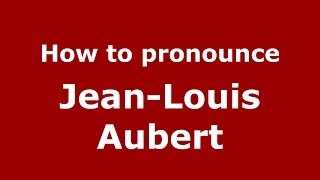 How to pronounce Jean-Louis Aubert