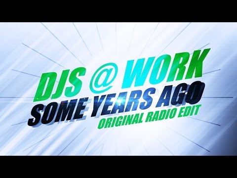 Djs@Work – Some Years Ago (Original Radio Edit) *2004